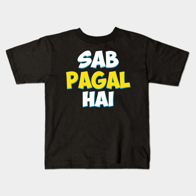 Sab Paagal Hai Funny Hindi Desi Quote Kids T-Shirt by alltheprints